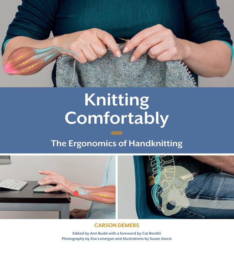 Knitting Comfortably: The Ergonomics of Handknitting. Book by Carson Demers